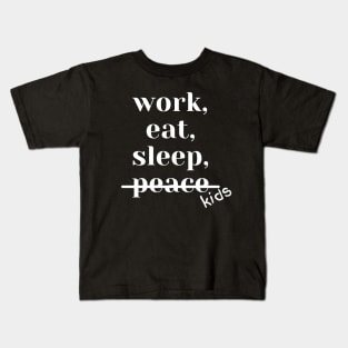 Work, Sleep, Eat, No Peace Kids T-Shirt